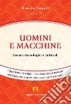 Uomini e macchine. Scenari tecnologici e culturali libro