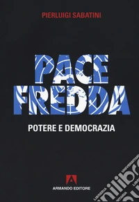 Pace fredda. Potere e democrazia