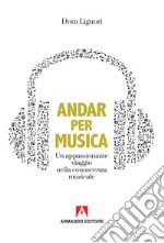 Andar per musica. Un appassionante viaggio nella conoscenza musicale libro