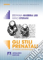 Gli stili prenatali. Un'estetica psicofisiologica libro