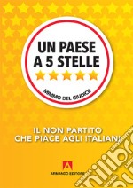 Un paese a 5 Stelle. Il non partito che piace agli italiani libro