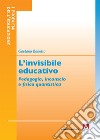 L'invisibile educativo. Pedagogia, inconscio e fisica quantistica libro