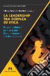 La leadership tra scienza ed etica. Riflessioni preliminari per la costruzione di una teoria generale sulla neuroleadership libro