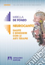 Neurocanto. Salute e benessere con le arti terapie libro