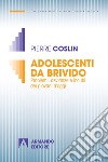 Adolescenti da brivido. Problemi, devianze e incubi dei giovani d'oggi libro di Coslin Pierre G.