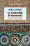 La leadership di Maometto libro di Adair John