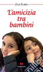 L'amicizia tra bambini. Nuova ediz.