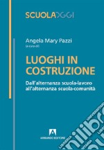 Luoghi in costruzione. Dall'alternanza scuola-lavoro all'alternanza scuola-comunità libro