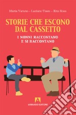 Storie che escono dal cassetto. I nonni raccontano e si raccontano libro