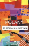 La conoscenza inespressa. Nuova ediz. libro di Polanyi Michael