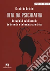 Vita da psichiatra. Immagini al caleidoscopio della mente e del metodo scientifico libro