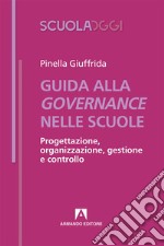 Guida alla governance delle scuole. Progettazione, organizzazione, gestione e controllo libro