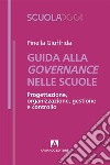 Guida alla governance delle scuole. Progettazione, organizzazione, gestione e controllo libro di Giuffrida Pinella