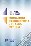 Educazione psicomotoria e ritardo mentale. Nuova ediz. libro di Picq Louis Vayer Pierre