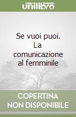 Se vuoi puoi. La comunicazione al femminile