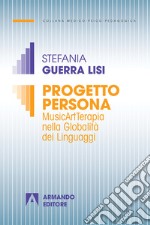 Progetto persona. MusicArtTerapia nella globalità dei linguaggi libro