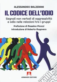Il codice dell'odio. Segnali non verbali di aggressività e odio nelle relazioni tra i gruppi