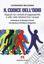 Il codice dell'odio. Segnali non verbali di aggressività e odio nelle relazioni tra i gruppi libro