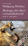 Biologia dei dieci comandamenti. Saggio di etologia applicata. Nuova ediz. libro