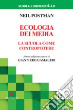 Ecologia dei media. La scuola come contropotere. Nuova ediz. libro