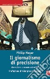 Il giornalismo di precisione. Giornalismo e metodo scientifico libro di Meyer Philip