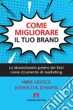 Come migliorare il tuo brand. Lo straordinario potere dei libri come strumento di marketing libro