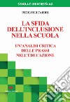 La sfida dell'inclusione nella scuola. Un'analisi critica delle prassi nell'educazione libro di Fabbri Pierluigi