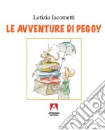 Le avventure di Peggy. Ediz. illustrata libro