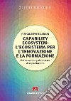 Capability ecosystem: l'ecosistema per l'innovazione e la formazione. Dal co-working al contesto di capacitazione libro di Ellerani Piergiuseppe