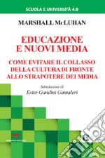 Educazione e nuovi media. Come evitare il collasso della cultura di fronte allo strapotere dei media. Nuova ediz.