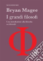 I grandi filosofi. Una introduzione alla filosofia occidentale libro