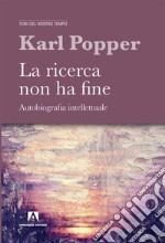 La ricerca non ha fine. Autobiografia intellettuale libro