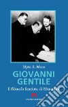 Giovanni Gentile. Il filosofo fascista di Mussolini. Nuova ediz. libro di Moss Myra E.