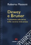 Dewey e Bruner. Il processo educativo nella società industriale. Nuova ediz. libro di Mazzetti Roberto