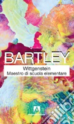 Wittgenstein maestro di scuola elementare. Nuova ediz. libro