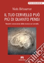 Il tuo cervello può più di quanto pensi. Recenti conoscenze della ricerca sul cervello libro