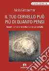 Il tuo cervello può più di quanto pensi. Recenti conoscenze della ricerca sul cervello libro