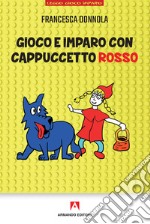 Gioco e imparo con Cappuccetto Rosso libro