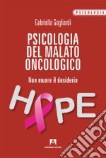 Psicologia del malato oncologico. Non muore il desiderio