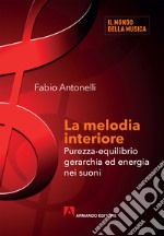 La melodia interiore. Purezza-equilibrio gerarchia ed energia nei suoni libro