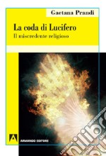 La coda di Lucifero. Il miscredente religioso