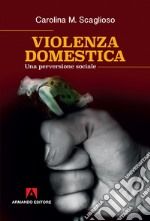 Violenza domestica. Una perversione sociale libro