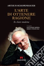 L'arte di ottenere ragione. In chiave moderna libro