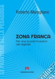 Zona Franca Per Una Scuola Inclusiva Del Digitale Roberto Maragliano Armando Editore 19