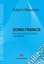 Zona franca. Per una scuola inclusiva del digitale libro