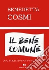 Il bene comune. Dove spingere lo sguardo della politica libro di Cosmi Benedetta