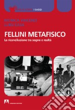 Fellini metafisico. La riconciliazione tra sogno e realtà libro