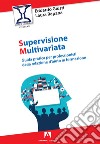 Supervisione multivariata. Guida pratica per professionisti della relazione d'aiuto in formazione libro