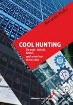 Cool hunting. Segnali deboli, trend, metamorfosi di un'idea libro