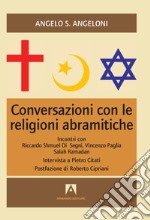Conversazioni con le religioni abramitiche. Incontri con Riccardo Shmuel Di Segni, Vincenzo Paglia, Salah Ramadan libro